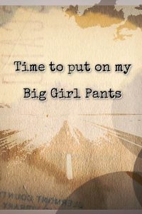 time to put on my big girl pants